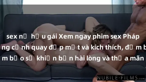 sex nữ hầu gái Xem ngay phim sex Pháp hàng đầu với những cảnh quay đẹp mắt và kích thích, đảm bảo sẽ khiến bạn hài lòng và thỏa mãn mọi ham muốn.
