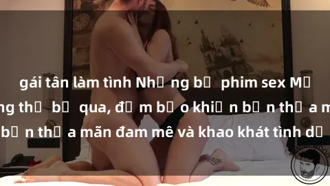 gái tân làm tình Những bộ phim sex Mỹ đen nổi tiếng không thể bỏ qua, đảm bảo khiến bạn thỏa mãn đam mê và khao khát tình dục của mình.