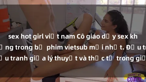 sex hot girl việt nam Cô giáo dạy sex khiến học trò phát cuồng trong bộ phim vietsub mới nhất. Đấu tranh giữa lý thuyết và thực tế trong giảng dạy giới tính.