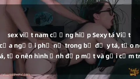 sex việt nam cưỡng hiếp Sexy tá Việt Nam: Sự quyến rũ của người phụ nữ trong bộ đồ y tá, tạo nên hình ảnh đẹp mắt và gợi cảm trong ngành y.