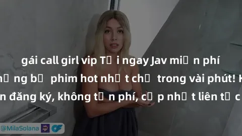 gái call girl vip Tải ngay Jav miễn phí và thưởng thức những bộ phim hot nhất chỉ trong vài phút! Không cần đăng ký, không tốn phí, cập nhật liên tục với nhiều thể loại đa dạng.