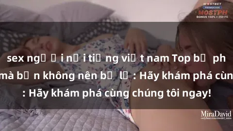 sex người nổi tiếng việt nam Top bộ phim sex hay nhất mà bạn không nên bỏ lỡ: Hãy khám phá cùng chúng tôi ngay!