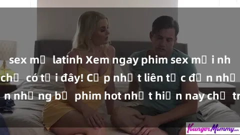 sex mỹ latinh Xem ngay phim sex mới nhất, hấp dẫn nhất chỉ có tại đây! Cập nhật liên tục đến những bộ phim hot nhất hiện nay chỉ trong vài cú click!