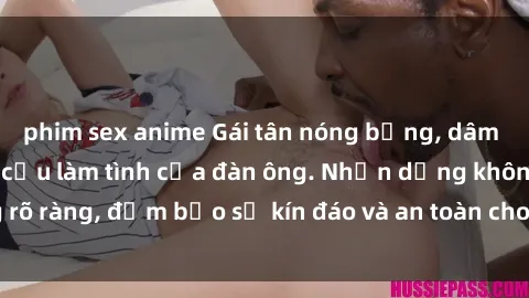 phim sex anime Gái tân nóng bỏng, dâm đãng thỏa mãn nhu cầu làm tình của đàn ông. Nhận dạng không rõ ràng, đảm bảo sự kín đáo và an toàn cho trải nghiệm tuyệt vời.