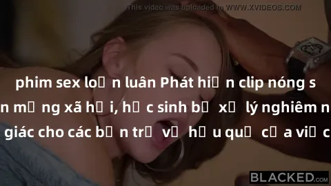 phim sex loạn luân Phát hiện clip nóng sinh viên gây sốt trên mạng xã hội, học sinh bị xử lý nghiêm ngặt. Đây là cảnh giác cho các bạn trẻ về hậu quả của việc chia sẻ thông tin trái phép trên internet