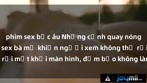 phim sex bắc âu Những cảnh quay nóng bỏng trong phim sex bà mẹ khiến người xem không thể rời mắt khỏi màn hình, đảm bảo không làm bạn thất vọng!