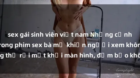 sex gái sinh viên việt nam Những cảnh quay nóng bỏng trong phim sex bà mẹ khiến người xem không thể rời mắt khỏi màn hình, đảm bảo không làm bạn thất vọng!