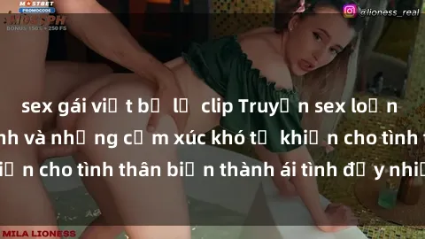 sex gái việt bị lộ clip Truyện sex loạn luân: Bí mật gia đình và những cảm xúc khó tả khiến cho tình thân biến thành ái tình đầy nhiệt huyết