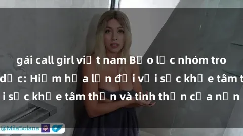 gái call girl việt nam Bạo lực nhóm trong các hành vi tình dục: Hiểm họa lớn đối với sức khỏe tâm thần và tinh thần của nạn nhân.