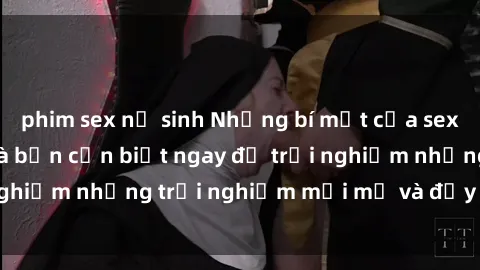 phim sex nữ sinh Những bí mật của sex nhóm không che mà bạn cần biết ngay để trải nghiệm những trải nghiệm mới mẻ và đầy kích thích.