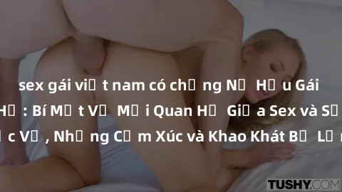 sex gái việt nam có chồng Nữ Hầu Gái và Cuộc Sống Của Họ: Bí Mật Về Mối Quan Hệ Giữa Sex và Sự Phục Vụ, Những Cảm Xúc và Khao Khát Bị Lẫn Lộn Trong Lĩnh Vực Này.