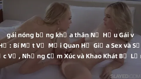 gái nóng bỏng khỏa thân Nữ Hầu Gái và Cuộc Sống Của Họ: Bí Mật Về Mối Quan Hệ Giữa Sex và Sự Phục Vụ, Những Cảm Xúc và Khao Khát Bị Lẫn Lộn Trong Lĩnh Vực Này.