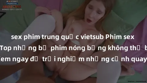 sex phim trung quốc vietsub Phim sex châu Âu đỉnh cao: Top những bộ phim nóng bỏng không thể bỏ qua! Xem ngay để trải nghiệm những cảnh quay đầy kích thích và cuồng nhiệt.