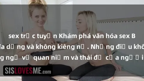 sex trực tuyến Khám phá văn hóa sex Bắc Âu: Sự tự do, đa dạng và không kiêng nể. Những điều không ngờ về quan niệm và thái độ của người Bắc Âu đối với tình dục.