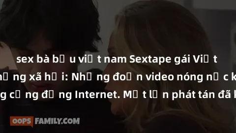 sex bà bầu việt nam Sextape gái Việt Nam gây sốt trên mạng xã hội: Những đoạn video nóng nực kỳ gây chấn động cộng đồng Internet. Một lần phát tán đã khiến người xem không thể rời mắt.