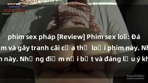 phim sex pháp [Review] Phim sex loli: Đánh giá về sự gợi cảm và gây tranh cãi của thể loại phim này. Những điểm nổi bật và đáng lưu ý khi xem phim loli.