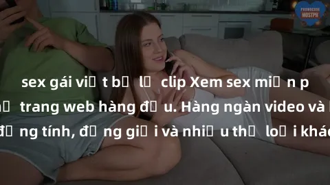 sex gái việt bị lộ clip Xem sex miễn phí ngay tại địa chỉ trang web hàng đầu. Hàng ngàn video và ảnh đồng tính, đồng giới và nhiều thể loại khác đang chờ bạn khám phá.