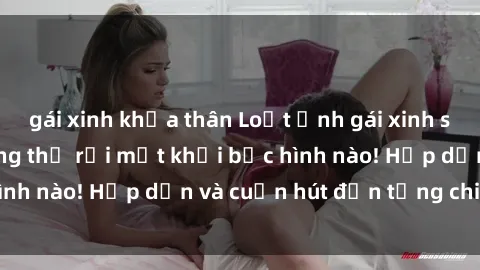 gái xinh khỏa thân Loạt ảnh gái xinh sex nóng bỏng, không thể rời mắt khỏi bức hình nào! Hấp dẫn và cuốn hút đến từng chi tiết.