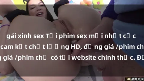gái xinh sex Tải phim sex mới nhất cực nhanh không virus, cam kết chất lượng HD, đồng giá /phim chỉ có tại website chính thức. Đặt ngay!