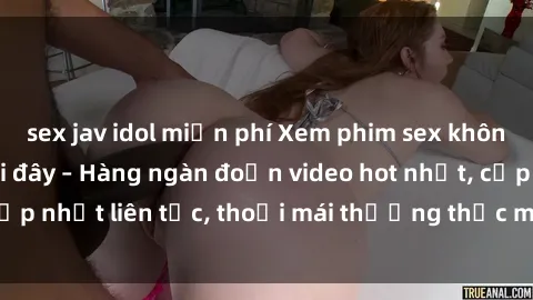 sex jav idol miễn phí Xem phim sex không che miễn phí tại đây – Hàng ngàn đoạn video hot nhất, cập nhật liên tục, thoải mái thưởng thức mà không tốn kém.