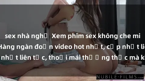sex nhà nghỉ Xem phim sex không che miễn phí tại đây – Hàng ngàn đoạn video hot nhất, cập nhật liên tục, thoải mái thưởng thức mà không tốn kém.