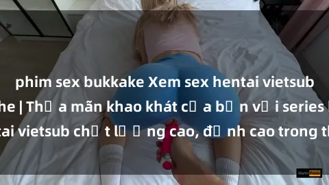 phim sex bukkake Xem sex hentai vietsub cực hot, không che | Thỏa mãn khao khát của bạn với series hentai vietsub chất lượng cao, đỉnh cao trong thể loại anime không che.