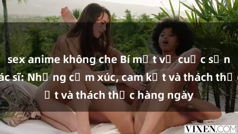 sex anime không che Bí mật về cuộc sống sex của bác sĩ: Những cảm xúc, cam kết và thách thức hàng ngày