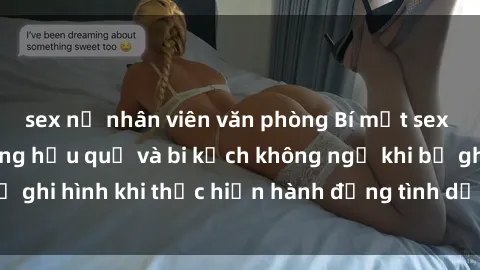 sex nữ nhân viên văn phòng Bí mật sex bị quay lén: Những hậu quả và bi kịch không ngờ khi bị ghi hình khi thực hiện hành động tình dục mà không biết.