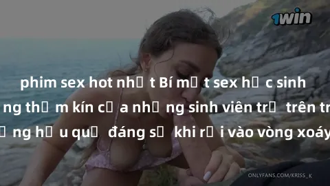 phim sex hot nhất Bí mật sex học sinh không che: Cuộc sống thầm kín của những sinh viên trẻ trên trường. Những hậu quả đáng sợ khi rơi vào vòng xoáy của tình dục từ tuổi mới lớn.