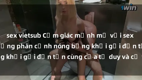 sex vietsub Cảm giác mạnh mẽ với sex BDSM không che: những phân cảnh nóng bỏng khơi gợi đến tận cùng của tư duy và cơ thể.