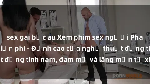 sex gái bắc âu Xem phim sex người Pháp vietsub online miễn phí - Đỉnh cao của nghệ thuật đồng tính nam, đam mỹ và lãng mạn từ xứ sở hoa hồng!