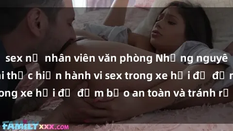 sex nữ nhân viên văn phòng Những nguyên tắc cần nhớ khi thực hiện hành vi sex trong xe hơi để đảm bảo an toàn và tránh rủi ro.