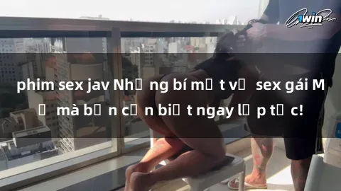 phim sex jav Những bí mật về sex gái Mỹ mà bạn cần biết ngay lập tức!