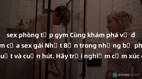 sex phòng tập gym Cùng khám phá vẻ đẹp và sức gợi cảm của sex gái Nhật Bản trong những bộ phim đầy nghệ thuật và cuốn hút. Hãy trải nghiệm cảm xúc đầy mới mẻ và sống động từ những cảnh quay tinh tế và