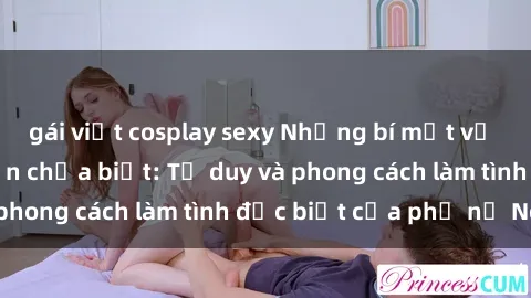gái việt cosplay sexy Những bí mật về sex gái Nga mà bạn chưa biết: Tư duy và phong cách làm tình đặc biệt của phụ nữ Nga