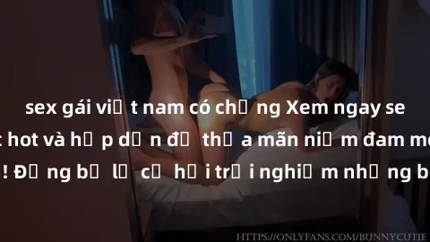 sex gái việt nam có chồng Xem ngay sex anime vietsub cực hot và hấp dẫn để thỏa mãn niềm đam mê của bạn! Đừng bỏ lỡ cơ hội trải nghiệm những bộ anime đỉnh cao chỉ có tại đây!