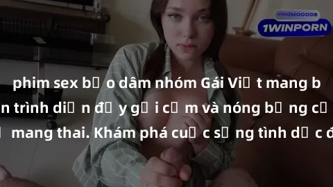 phim sex bạo dâm nhóm Gái Việt mang bầu và làm tình: Màn trình diễn đầy gợi cảm và nóng bỏng của phụ nữ mang thai. Khám phá cuộc sống tình dục đầy hấp dẫn và mới lạ của họ!