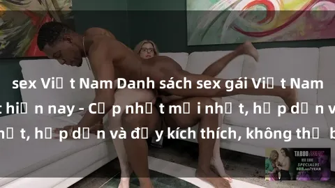 sex Việt Nam Danh sách sex gái Việt Nam sinh viên hot nhất hiện nay - Cập nhật mới nhất, hấp dẫn và đầy kích thích, không thể bỏ qua!