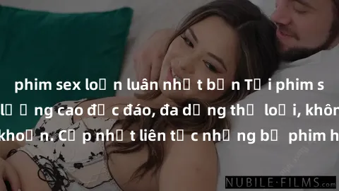 phim sex loạn luân nhật bản Tải phim sex miễn phí chất lượng cao độc đáo, đa dạng thể loại, không cần đăng ký tài khoản. Cập nhật liên tục những bộ phim hot nhất trên thị trường. Sự lựa chọn hàng đầu 