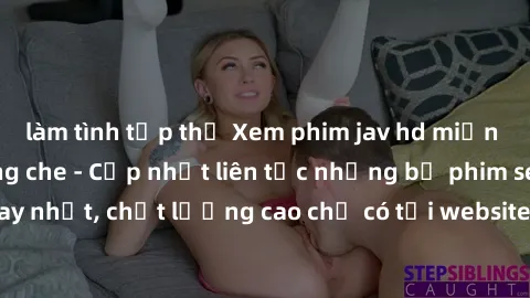 làm tình tập thể Xem phim jav hd miễn phí đỉnh cao không che - Cập nhật liên tục những bộ phim sex hay nhất, chất lượng cao chỉ có tại website chuyên nghiệp hàng đầu.