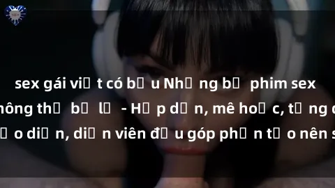 sex gái việt có bầu Những bộ phim sex gái già đỉnh cao không thể bỏ lỡ - Hấp dẫn, mê hoặc, từng đạo diễn, diễn viên đều góp phần tạo nên sự hấp dẫn, kích thích.