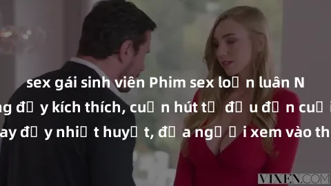 sex gái sinh viên Phim sex loạn luân Nhật Bản: Hành động đầy kích thích, cuốn hút từ đầu đến cuối. Những cảnh quay đầy nhiệt huyết, đưa người xem vào thế giới độc đáo của tình thân. Đừng bỏ lỡ!