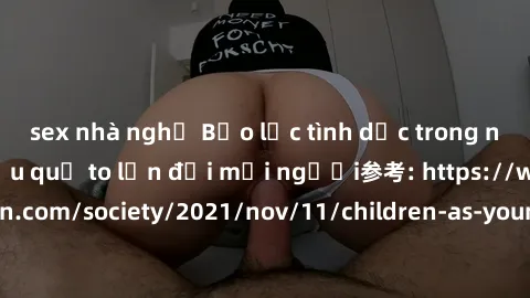 sex nhà nghỉ Bạo lực tình dục trong nhóm: nguy cơ và hậu quả to lớn đối mọi người参考: https://www.theguardian.com/society/2021/nov/11/children-as-young-as-four-are-being-sexually-abused-by-groups-in-uk