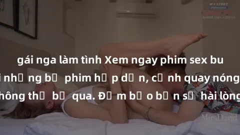 gái nga làm tình Xem ngay phim sex bukkake hàng đầu với những bộ phim hấp dẫn, cảnh quay nóng bỏng không thể bỏ qua. Đảm bảo bạn sẽ hài lòng với trải nghiệm mới lạ này!