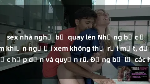 sex nhà nghỉ bị quay lén Những bức ảnh sexy tá gợi cảm khiến người xem không thể rời mắt, đầy sức hấp dẫn và quyến rũ. Đừng bỏ lỡ các hình ảnh nóng bỏng này!