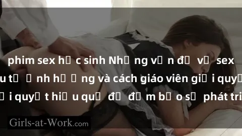 phim sex học sinh Những vấn đề về sex học sinh: Các yếu tố ảnh hưởng và cách giáo viên giải quyết hiệu quả để đảm bảo sự phát triển toàn diện.