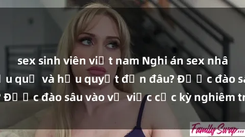 sex sinh viên việt nam Nghi án sex nhân viên nhà hàng: Hậu quả và hậu quyết đến đâu? Được đào sâu vào vụ việc cực kỳ nghiêm trọng này.