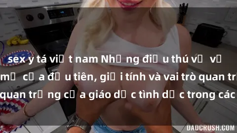 sex y tá việt nam Những điều thú vị về sex ở Bắc Âu: Sự mở cửa đầu tiên, giới tính và vai trò quan trọng của giáo dục tình dục trong các quốc gia này.