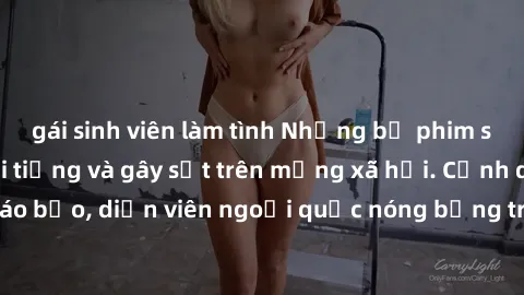 gái sinh viên làm tình Những bộ phim sex ngoại quốc nổi tiếng và gây sốt trên mạng xã hội. Cảnh quay táo bạo, diễn viên ngoại quốc nóng bỏng trong các tác phẩm đỉnh cao.