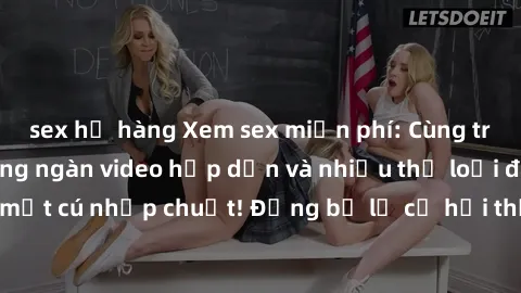 sex họ hàng Xem sex miễn phí: Cùng trải nghiệm với hàng ngàn video hấp dẫn và nhiều thể loại đa dạng chỉ trong một cú nhấp chuột! Đừng bỏ lỡ cơ hội thưởng thức tuyệt vời này ngay hôm nay!